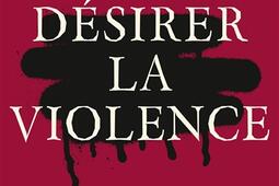 Desirer la violence  ceux que la pop culture n_Hachette Pratique_9782017255802.jpg