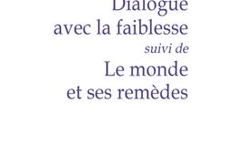 Dialogue avec la faiblesse. Le monde et ses remèdes.jpg