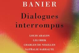 Dialogues interrompus  Louis Aragon Lili Brik Charles de Noailles Nathalie Sarraute_Flammarion.jpg
