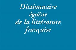 Dictionnaire égoïste de la littérature française.jpg