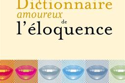 Dictionnaire amoureux de l'éloquence.jpg