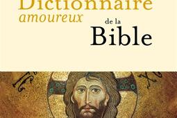 Dictionnaire amoureux de la Bible_Plon_9782259316811.jpg
