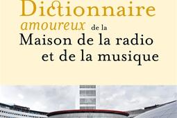 Dictionnaire amoureux de la Maison de la radio et de la musique_Plon_RadioFrance.jpg