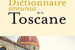Dictionnaire amoureux de la Toscane.jpg