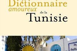 Dictionnaire amoureux de la Tunisie_Plon_9782259313797.jpg