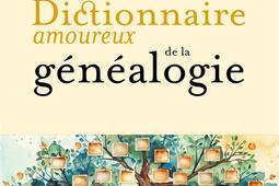 Dictionnaire amoureux de la genealogie_Plon_9782259321396.jpg