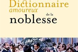 Dictionnaire amoureux de la noblesse_Plon_9782259318129.jpg