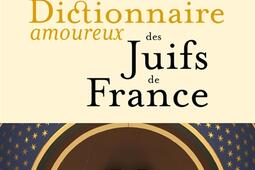 Dictionnaire amoureux des Juifs de France_Plon_9782259321358.jpg