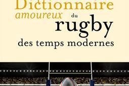 Dictionnaire amoureux du rugby des temps modernes.jpg