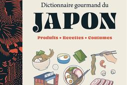 Dictionnaire gourmand du Japon  produits recette_Flammarion_9782080474834.jpg