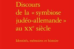 Discours de la symbiose judeoallemande au XXe si_Classiques Garnier_9782406185925.jpg