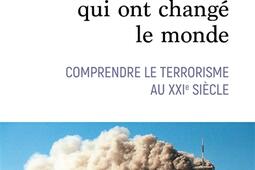 Dix attentats qui ont changé notre monde : comprendre le terrorisme au XXIe siècle.jpg