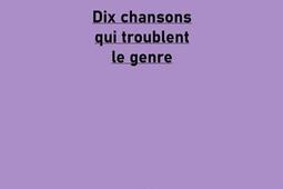 Dix chansons qui troublent le genre_Editions de la variation_9782383890409.jpg