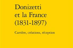 Donizetti et la France 18311897  carriere cr_Classiques Garnier_9782406109778.jpg