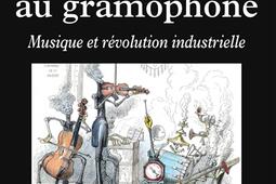 Du metronome au gramophone  musique et revolution industrielle_Fayard_9782213722252.jpg