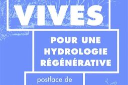 Eaux vives  pour une hydrologie regenerative_Actes Sud_9782330215163.jpg