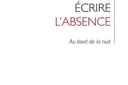 Ecrire l'absence : au bord de la nuit.jpg