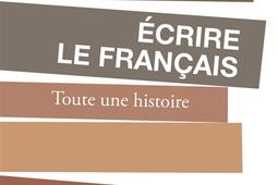 Ecrire le francais  toute une histoire_Actes Sud_9782330197711.jpg
