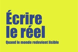 Ecrire le reel  quand le monde redevient lisible_Denoel_9782207184332.jpg