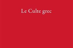 Ecrits philologiques Vol 12 Le culte grec_Belles lettres_9782251457994.jpg