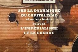 Ecrits politiques : 1945-1997. Vol. 8. Sur la dynamique du capitalisme : et autres textes. L'impérialisme et la guerre.jpg
