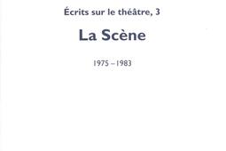 Ecrits sur le théâtre. Vol. 3. La scène : 1975-1983.jpg
