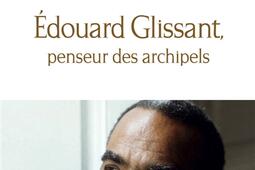 Edouard Glissant, penseur des archipels.jpg