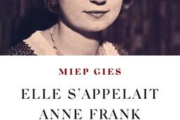 Elle sappelait Anne Frank  lhistoire de la femm_CalmannLevy_9782702185322.jpg