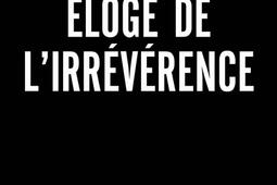 Eloge de l'irrévérence.jpg