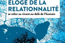 Eloge de la relationnalite  se relier au vivant _Actes Sud_9782330206949.jpg