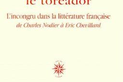 Empailler le toréador : l'incongru dans la littérature française de Charles Nodier à Eric Chevillard.jpg