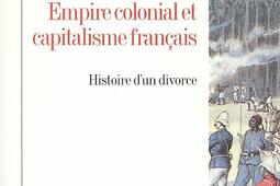 Empire colonial et capitalisme français : histoire d'un divorce.jpg