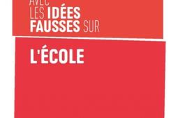 En finir avec les idees fausses sur lecole_Editions de lAtelier_9782708254350.jpg