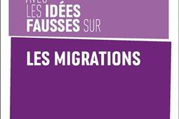 En finir avec les idees fausses sur les migration_Editions de lAtelier_9782708295186.jpg
