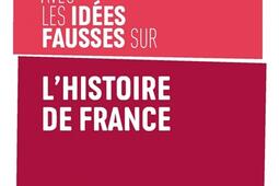 En finir avec les idees fausses sur lhistoire de_Editions de lAtelier_9782708254329.jpg