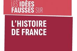 En finir avec les idees fausses sur lhistoire de_Editions de lAtelier_9782708255531.jpg