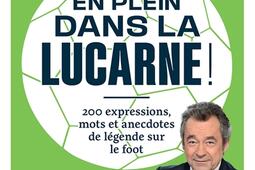 En plein dans la lucarne ! : 200 expressions et anecdotes de légende sur le foot.jpg