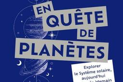 En quête de planètes : explorer le Système solaire, aujourd'hui et (après-)demain.jpg