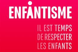 Enfantisme  il est temps de respecter les enfants_Les Editions de la Mer salee_9791092636642.jpg