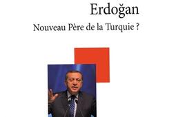 Erdogan : nouveau père de la Turquie ?.jpg