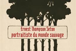 Ernest Thompson Seton, portraitiste du monde sauvage.jpg