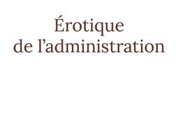 Erotique de l'administration : réflexions philosophiques sur la fin du management.jpg