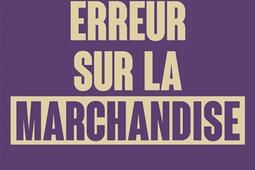 Erreur sur la marchandise  critique liberale du _Rue de lechiquier_9782374255798.jpg