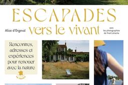 Escapades vers le vivant : rencontres, adresses et expériences pour renouer avec la nature en France.jpg