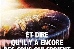 Et dire qu'il y a encore des cons qui croient que la Terre est ronde !.jpg