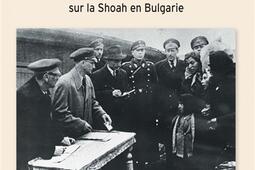 Et les Juifs bulgares furent sauvés... : une histoire des savoirs sur la Shoah en Bulgarie.jpg