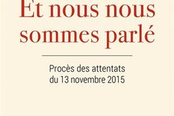 Et nous nous sommes parlé : procès des attentats du 13 novembre 2015 : dialogue entre un survivant, un avocat de la défense et une journaliste.jpg