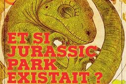 Et si Jurassic Park existait _Ynnis editions_9782376975991.jpg