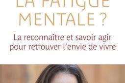 Et si c'était la fatigue mentale ? : la reconnaître et savoir agir pour retrouver l'envie de vivre.jpg