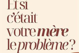 Et si cetait votre mere le probleme   la me_Albin Michel_9782226493118.jpg
